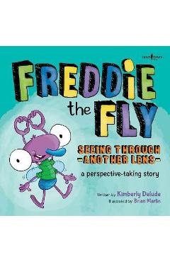 Freddie the Fly: Seeing Through Another Lens: A Perspective-Taking Story Volume 7 - Kimberly Delude