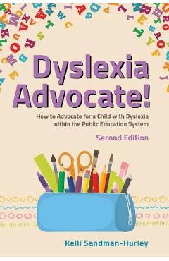 Dyslexia Advocate! Second Edition: How to Advocate for a Child with Dyslexia Within the Public Education System - Kelli Sandman-hurley