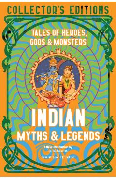 Indian Myths & Legends: Tales of Heroes, Gods & Monsters - Raj Balkaran