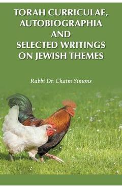 Torah Curriculae, Autobiographia and Selected Writings on Jewish Themes - Rabbi Chaim Simons