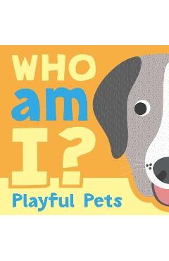 Who Am I? Playful Pets: Interactive Lift-The-Flap Guessing Game Book for Babies & Toddlers - Igloobooks