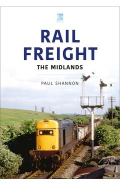 Rail Freight: The Midlands - Paul Shannon