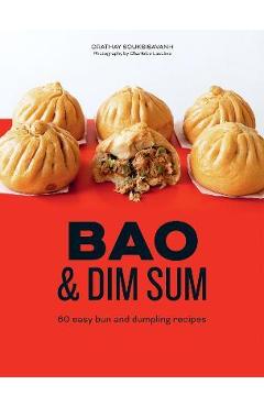 Bao and Dim Sum: 60 Easy Bun and Dumpling Recipes - Orathay Souksisavanh