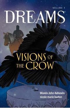 Visions of the Crow: Volume 1 - Wanda John-kehewin