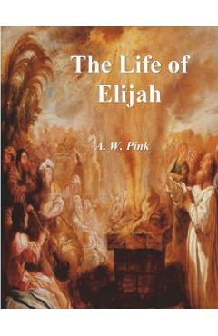 The Life of Elijah - A. W. Pink