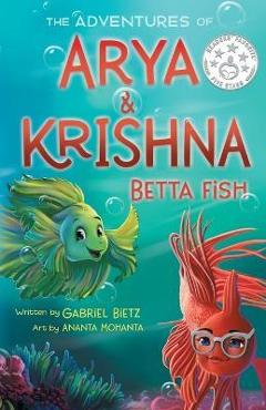 The Adventures of Arya and Krishna Betta Fish - Gabriel Bietz