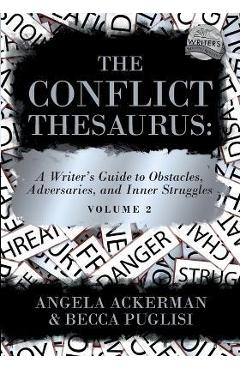 The Conflict Thesaurus: A Writer\'s Guide to Obstacles, Adversaries, and Inner Struggles (Volume 2) - Angela Ackerman