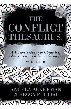 The Conflict Thesaurus: A Writer's Guide to Obstacles, Adversaries, and Inner Struggles (Volume 2) - Angela Ackerman