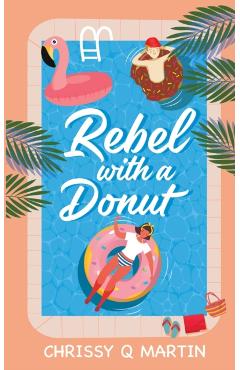 Rebel with a Donut: A Sweet YA Romance - Chrissy Q. Martin