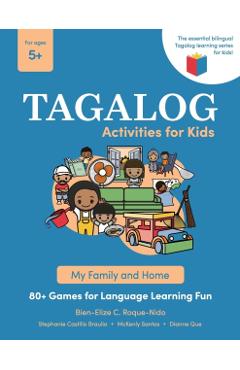 Tagalog Activities for Kids - My Family and Home: 80+ Games for Language Learning Fun - Bien-elize C. Roque-nido