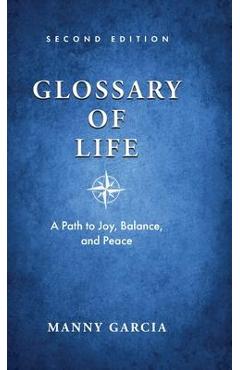 Glossary of Life: A Path to Joy, Balance, and Peace - Manny Garcia