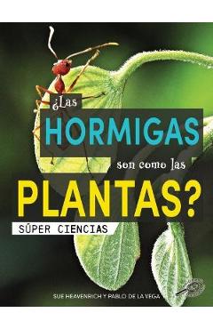 ¿Las Hormigas Son Como Las Plantas?: Are Ants Like Plants? - Sue Heavenrich