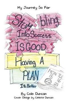 Stumbling into Success Is Good: Having a Plan Is Better - Colin Duncan