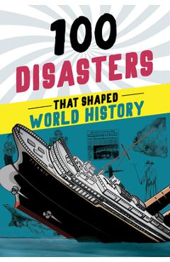 100 Disasters That Shaped World History - Joanne Mattern