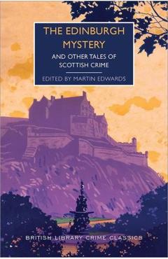 The Edinburgh Mystery: And Other Tales of Scottish Crime - Martin Edwards