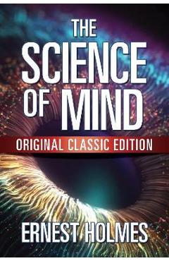 The Science of Mind: Original Classic Edition - Ernest Holmes