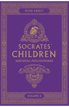 Socrates\' Children Volume II: Medieval Philosophers - Peter Kreeft