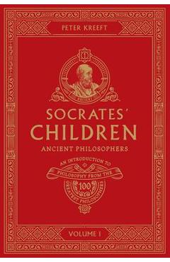 Socrates\' Children Volume I: Ancient Philosophers - Peter Kreeft