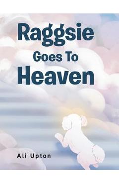 Raggsie Goes To Heaven - Ali Upton