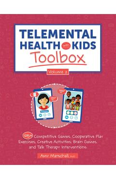 Telemental Health with Kids Toolbox, Volume 2: 125+ Competitive Games, Cooperative Play Exercises, Creative Activities, Brain Games, and Talk Therapy - Amy Marschall