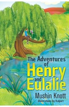 The Adventures of Henry and Eulalie - Mushin Knott