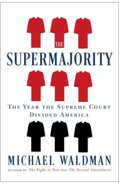 The Supermajority: The Year the Supreme Court Divided America - Michael Waldman