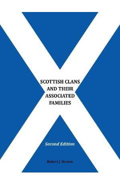 Scottish Clans and Their Associated Families: Second Edition - Robert J Heston