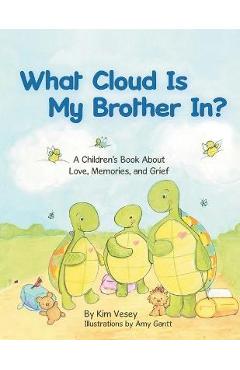 What Cloud Is My Brother In?: A Children\'s Book About Love, Memories, and Grief - Kim Vesey