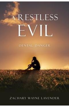 A Restless Evil: Dental Danger - Zachary Wayne Lavender