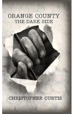 Orange County: The Dark Side - Christopher Curtis