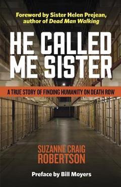 He Called Me Sister: A True Story of Finding Humanity on Death Row - Suzanne Craig Robertson