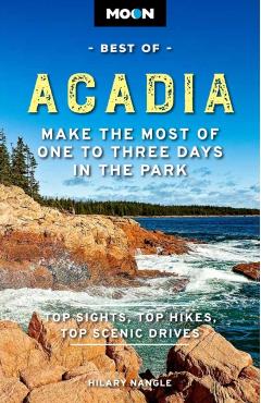Moon Best of Acadia: Make the Most of One to Three Days in the Park - Hilary Nangle