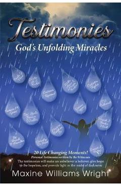Testimonies: God\'s Unfolding Miracles - Maxine Williams Wright