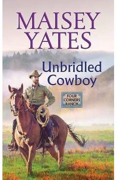 Unbridled Cowboy: Four Corners Ranch - Maisey Yates