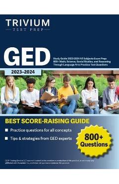 GED Study Guide 2023-2024 All Subjects Exam Prep: 800+ Math, Science, Social Studies, and Reasoning Through Language Arts Practice Test Questions - Simon