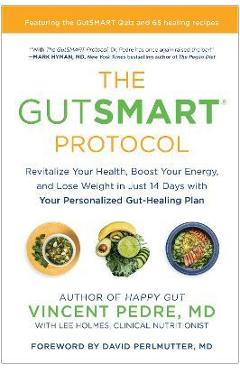 The Gutsmart Protocol: Revitalize Your Health, Boost Your Energy, and Lose Weight in Just 14 Days with Your Personalized Gut-Healing Plan - Vincent Pedre