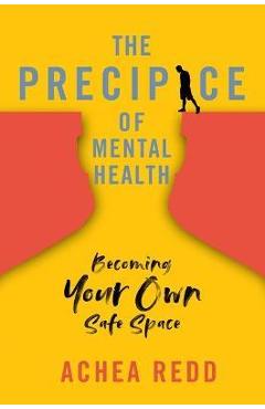 The Precipice of Mental Health: Becoming Your Own Safe Space - Achea Redd