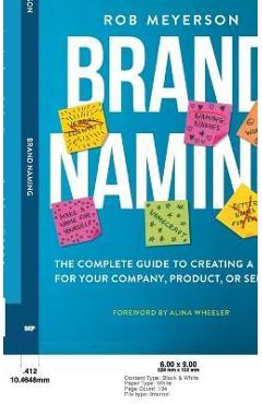 Brand Naming: The Complete Guide to Creating a Name for Your Company, Product, or Service - Rob Meyerson