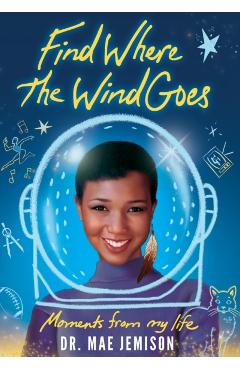 Find Where the Wind Goes: Moments From My Life - Mae Jemison