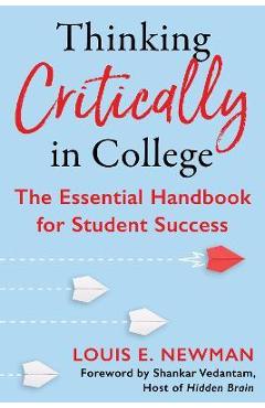 Thinking Critically in College: The Essential Handbook for Student Success - Louis Newman