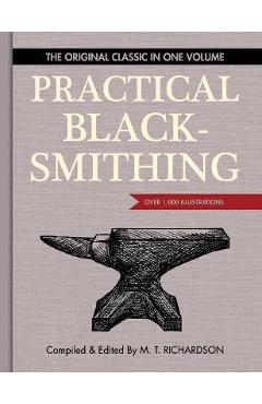 Practical Blacksmithing: The Original Classic in One Volume - Over 1,000 Illustrations - M. T. Richardson