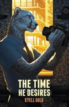 The Time He Desires - Kyell Gold