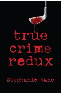 True Crime Redux - Stephanie Kane