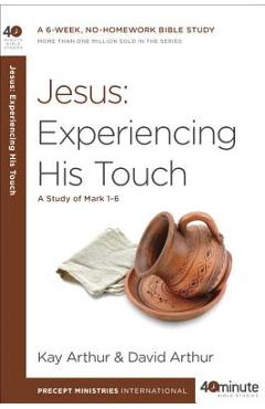 Jesus: Experiencing His Touch: A Study of Mark 1-6 - Kay Arthur