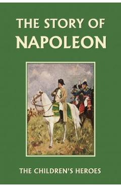 The Story of Napoleon (Yesterday's Classics) - H. E. Marshall