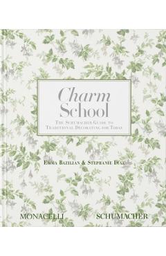 Charm School: The Schumacher Guide to Traditional Decorating for Today - Emma Bazilian