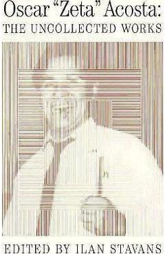 Uncollected Works: Oscar Acosta - Oscar Zeta Acosta