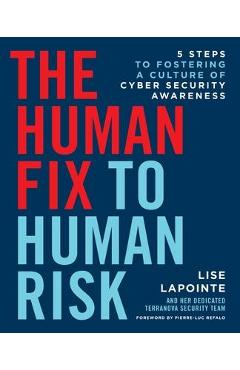 The Human Fix to Human Risk: 5 Steps to Fostering a Culture of Cyber Security Awareness - Lise Lapointe