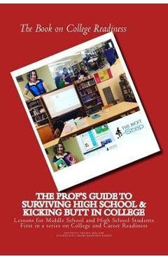 The Book on College Readiness: The Prof\'s Guide to Surviving High School and Kic - Lisa Vento Nielsen