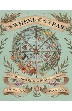 The Wheel of the Year: An Illustrated Guide to Nature's Rhythms - Fiona Cook